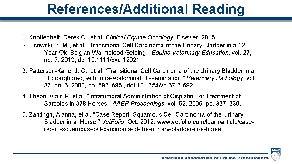 References/Additional Reading 1. Knottenbelt, Derek C. , et al. Clinical Equine Oncology. Elsevier, 2015.
