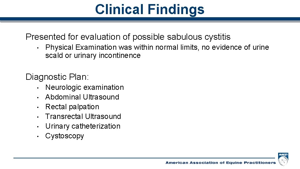 Clinical Findings Presented for evaluation of possible sabulous cystitis • Physical Examination was within