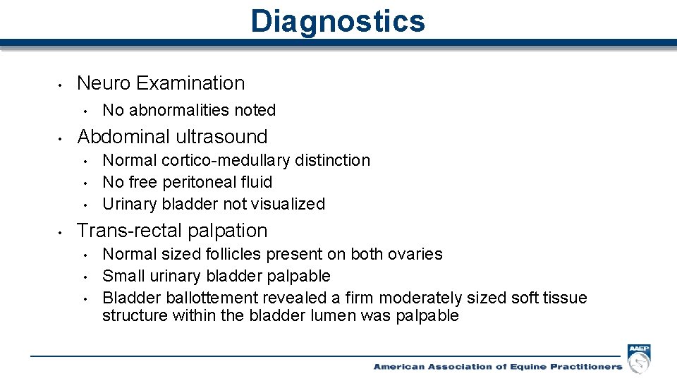 Diagnostics • Neuro Examination • • Abdominal ultrasound • • No abnormalities noted Normal