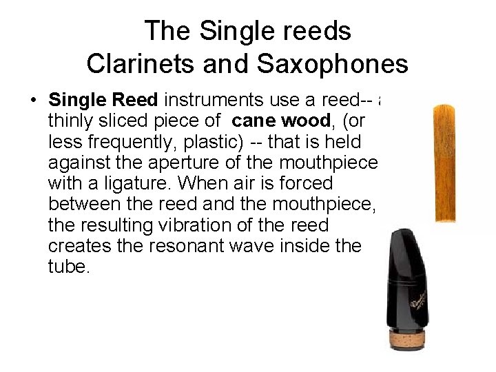 The Single reeds Clarinets and Saxophones • Single Reed instruments use a reed-- a