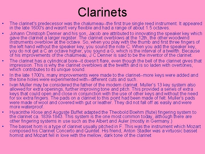 Clarinets • • The clarinet's predecessor was the chalumeau--the first true single reed instrument.