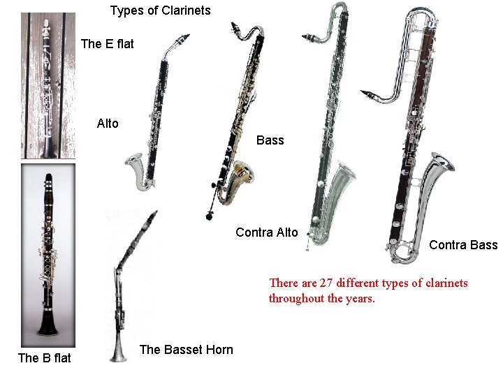 Types of Clarinets The E flat Alto Bass Contra Alto Contra Bass There are