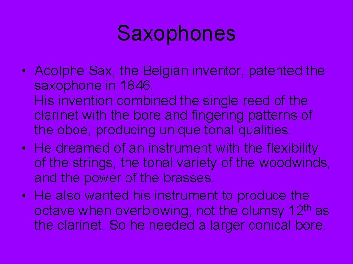 Saxophones • Adolphe Sax, the Belgian inventor, patented the saxophone in 1846. His invention