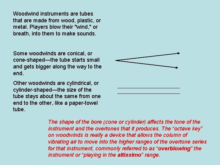 Woodwind instruments are tubes that are made from wood, plastic, or metal. Players blow Woodwind instruments are tubes that are made from wood, plastic, or metal. Players blow