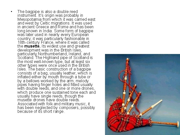  • The bagpipe is also a double reed instrument. It’s origin was probably