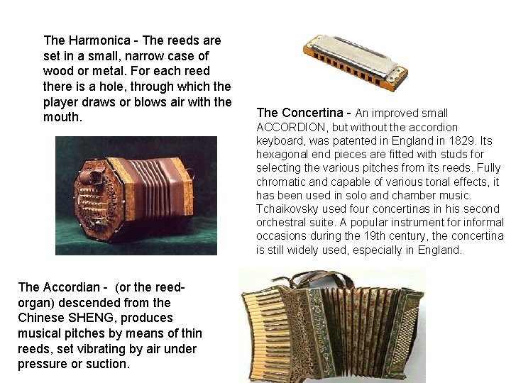 The Harmonica - The reeds are set in a small, narrow case of wood The Harmonica - The reeds are set in a small, narrow case of wood