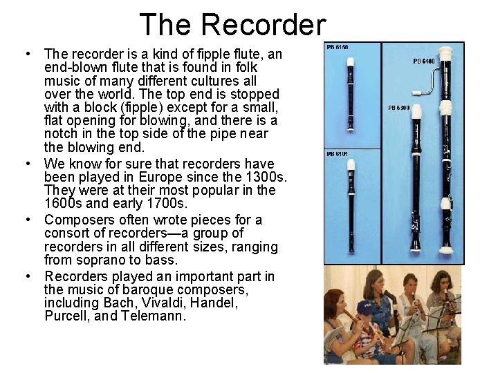The Recorder • The recorder is a kind of fipple flute, an end-blown flute The Recorder • The recorder is a kind of fipple flute, an end-blown flute