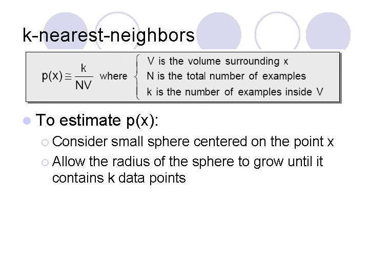 k-nearest-neighbors l To estimate p(x): ¡ Consider small sphere centered on the point x