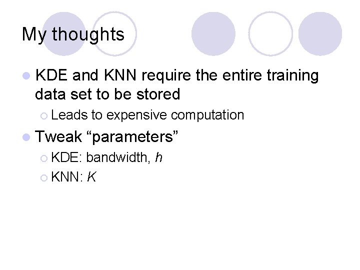My thoughts l KDE and KNN require the entire training data set to be