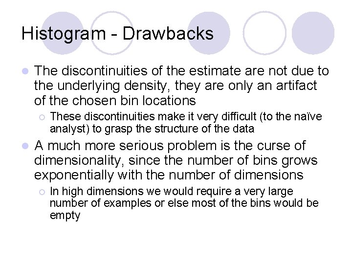 Histogram - Drawbacks l The discontinuities of the estimate are not due to the