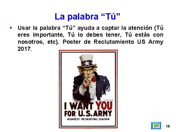 La palabra “Tú” Usar la palabra “Tú” ayuda a captar la atención (Tú eres