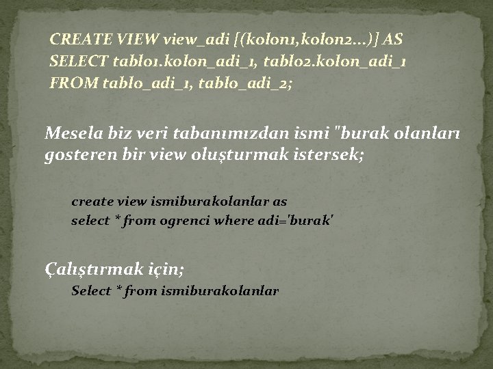 CREATE VIEW view_adi [(kolon 1, kolon 2. . . )] AS SELECT tablo 1.
