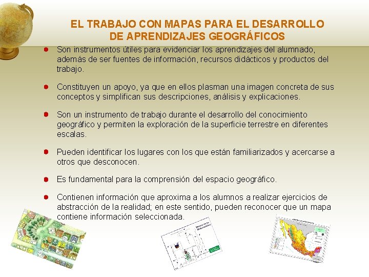 EL TRABAJO CON MAPAS PARA EL DESARROLLO DE APRENDIZAJES GEOGRÁFICOS Son instrumentos útiles para