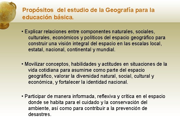 Propósitos del estudio de la Geografía para la educación básica. • Explicar relaciones entre