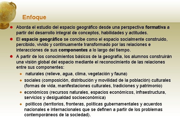 Enfoque Aborda el estudio del espacio geográfico desde una perspectiva formativa a partir del