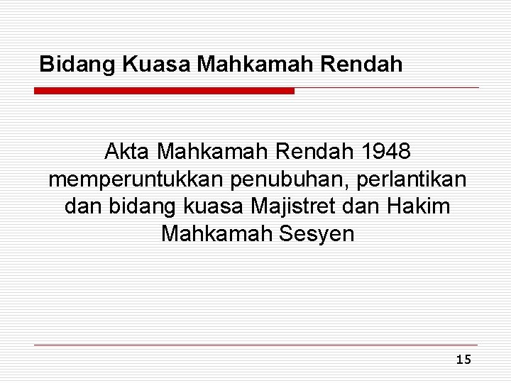 Bidang Kuasa Mahkamah Rendah Akta Mahkamah Rendah 1948 memperuntukkan penubuhan, perlantikan dan bidang kuasa