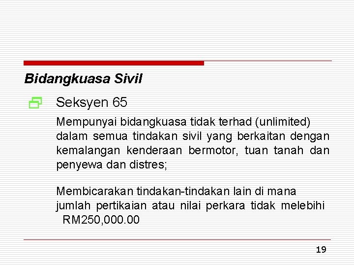 Bidangkuasa Sivil 2 Seksyen 65 Mempunyai bidangkuasa tidak terhad (unlimited) dalam semua tindakan sivil