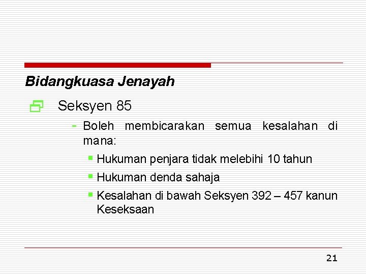 Bidangkuasa Jenayah 2 Seksyen 85 - Boleh membicarakan semua kesalahan di mana: § Hukuman