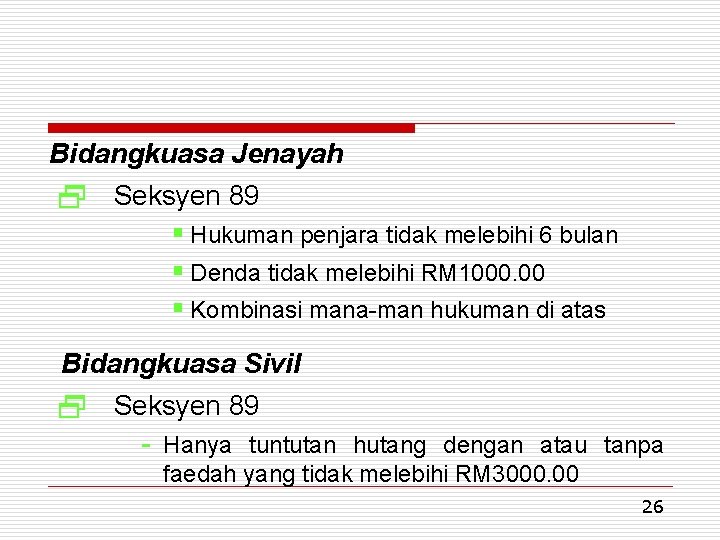 Bidangkuasa Jenayah 2 Seksyen 89 § Hukuman penjara tidak melebihi 6 bulan § Denda