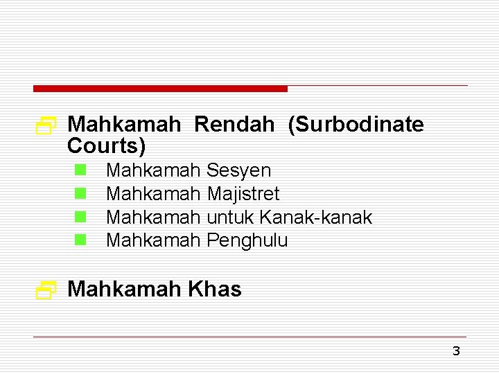 2 Mahkamah Rendah (Surbodinate Courts) n n Mahkamah Sesyen Mahkamah Majistret Mahkamah untuk Kanak-kanak