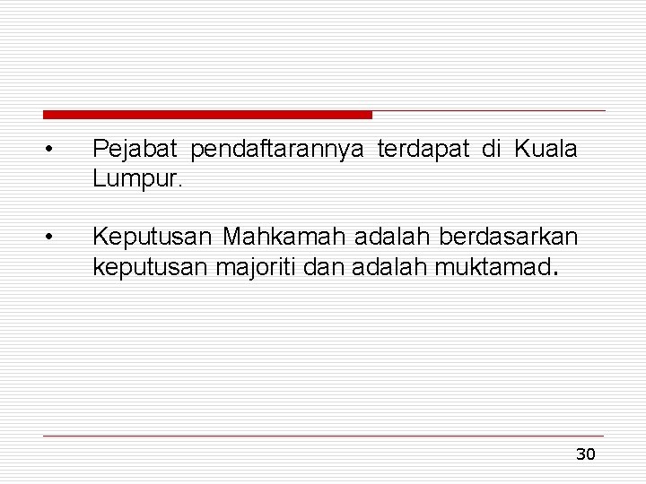  • Pejabat pendaftarannya terdapat di Kuala Lumpur. • Keputusan Mahkamah adalah berdasarkan keputusan