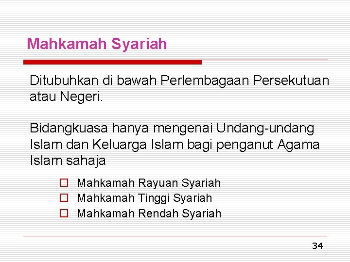 Mahkamah Syariah Ditubuhkan di bawah Perlembagaan Persekutuan atau Negeri. Bidangkuasa hanya mengenai Undang-undang Islam