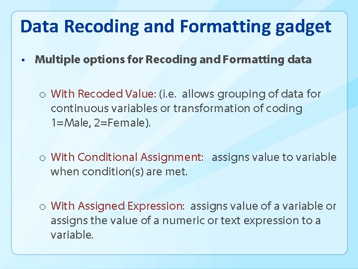 Data Recoding and Formatting gadget § Multiple options for Recoding and Formatting data o