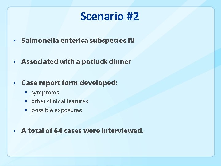 Scenario #2 § Salmonella enterica subspecies IV § Associated with a potluck dinner §