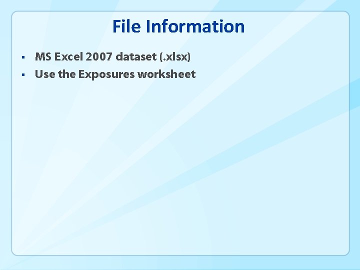 File Information § § MS Excel 2007 dataset (. xlsx) Use the Exposures worksheet