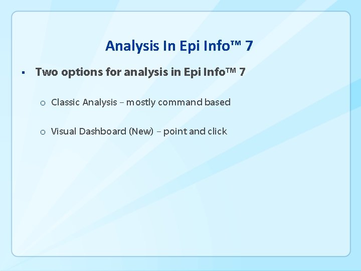 Analysis In Epi Info™ 7 § Two options for analysis in Epi Info™ 7