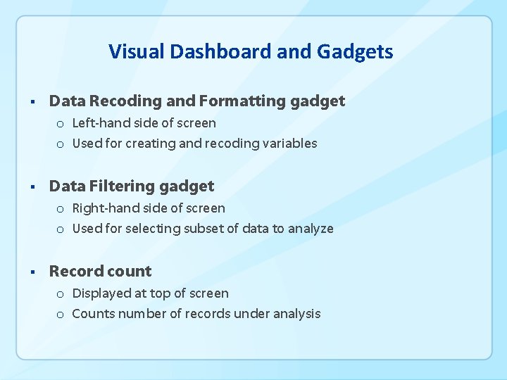 Visual Dashboard and Gadgets § Data Recoding and Formatting gadget o Left-hand side of