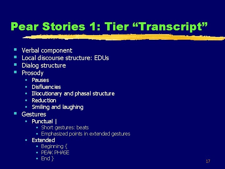Pear Stories 1: Tier “Transcript” § § Verbal component Local discourse structure: EDUs Dialog