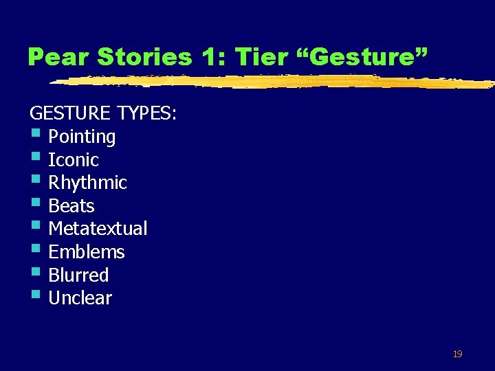 Pear Stories 1: Tier “Gesture” GESTURE TYPES: § Pointing § Iconic § Rhythmic §