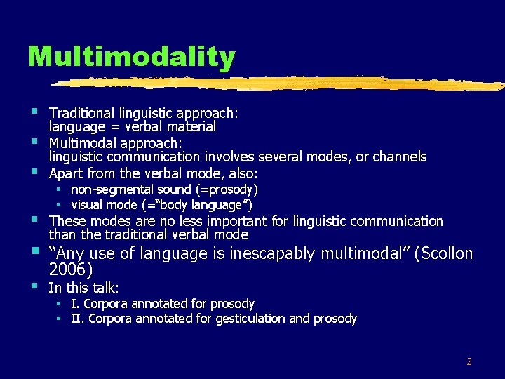 Multimodality § § § Traditional linguistic approach: language = verbal material Multimodal approach: linguistic