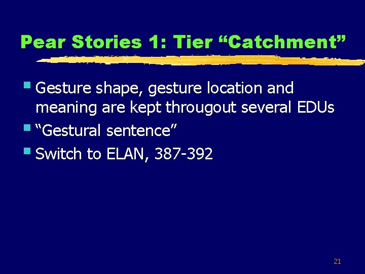 Pear Stories 1: Tier “Catchment” § Gesture shape, gesture location and meaning are kept