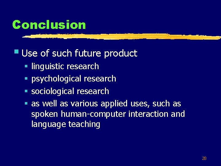 Conclusion § Use of such future product § § linguistic research psychological research sociological
