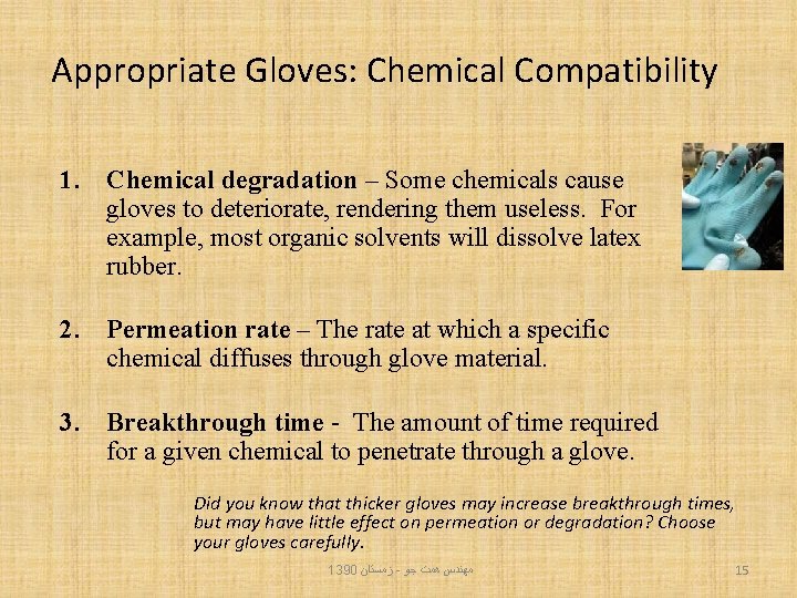 Appropriate Gloves: Chemical Compatibility 1. Chemical degradation – Some chemicals cause gloves to deteriorate,