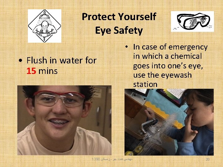 Protect Yourself Eye Safety • Flush in water for 15 mins • In case
