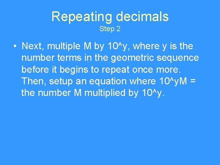 Repeating decimals Step 2 • Next, multiple M by 10^y, where y is the