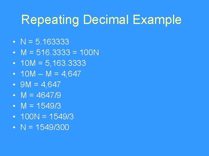 Repeating Decimal Example • • • N = 5. 163333 M = 516. 3333