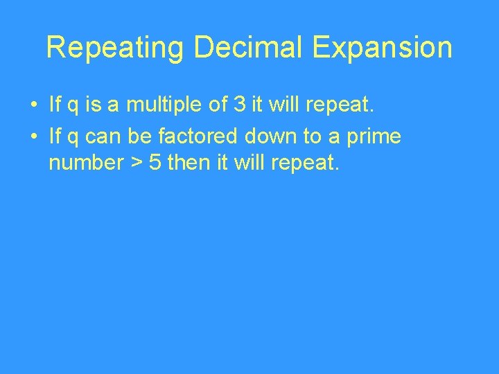 Repeating Decimal Expansion • If q is a multiple of 3 it will repeat.
