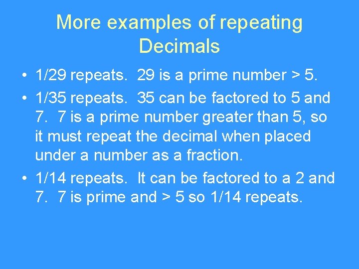 More examples of repeating Decimals • 1/29 repeats. 29 is a prime number >