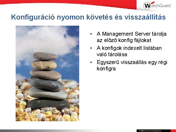 Konfiguráció nyomon követés és visszaállítás • A Management Server tárolja az előző konfig fájlokat