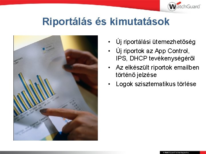 Riportálás és kimutatások • Új riportálási ütemezhetőség • Új riportok az App Control, IPS,