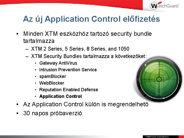 Az új Application Control előfizetés • Minden XTM eszközhöz tartozó security bundle tartalmazza –