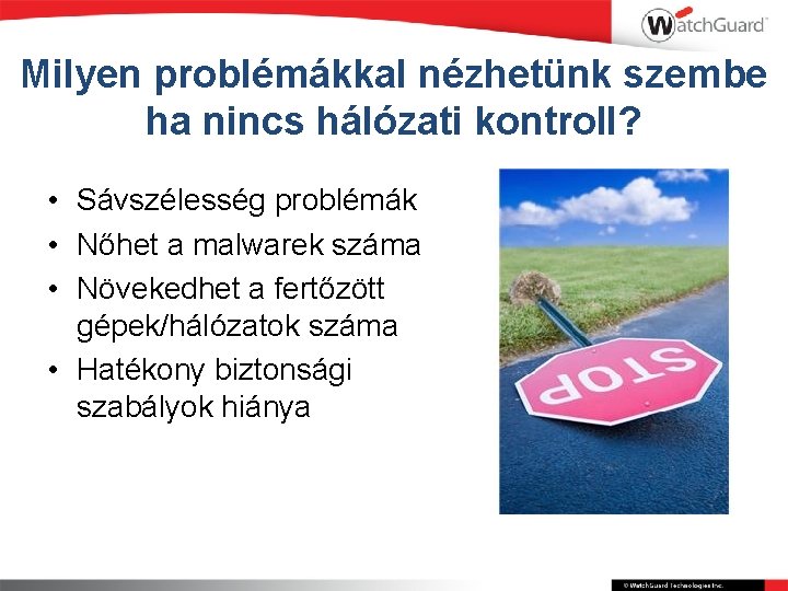 Milyen problémákkal nézhetünk szembe ha nincs hálózati kontroll? • Sávszélesség problémák • Nőhet a