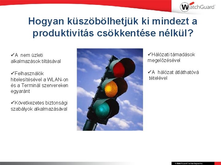 Hogyan küszöbölhetjük ki mindezt a produktivitás csökkentése nélkül? üA nem üzleti alkalmazások tiltásával üHálózati