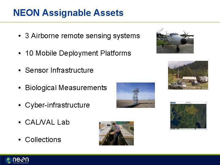 NEON Assignable Assets • 3 Airborne remote sensing systems • 10 Mobile Deployment Platforms
