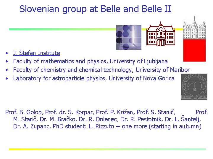 Slovenian group at Belle and Belle II • • J. Stefan Institute Faculty of