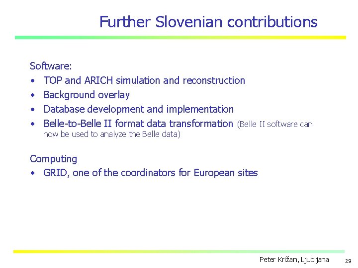Further Slovenian contributions Software: • TOP and ARICH simulation and reconstruction • Background overlay